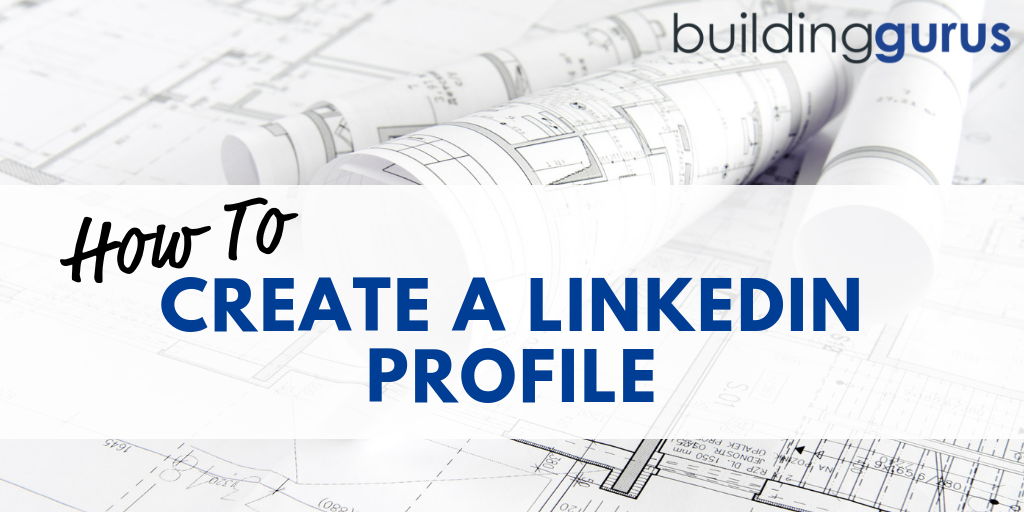 How To Create A LinkedIn Profile - Building Gurus How To Create A LinkedIn Profile - Building Gurus